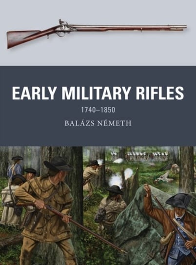 Early Military Rifles: 1740-1850 Balazs Nemeth