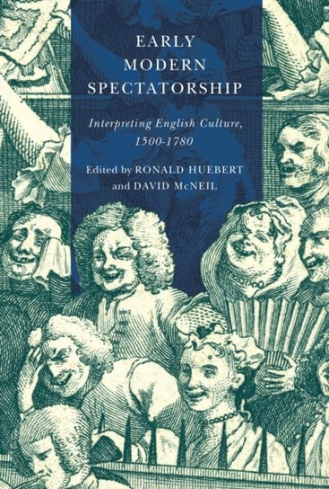 Early Modern Spectatorship. Interpreting English Culture, 1500-1780 Opracowanie zbiorowe