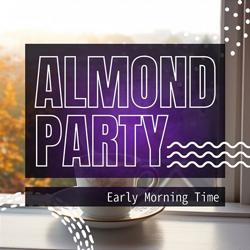 Early Morning Time Almond Party