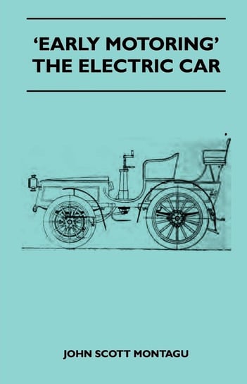 'Early Motoring' - The Electric Car Montagu John Scott