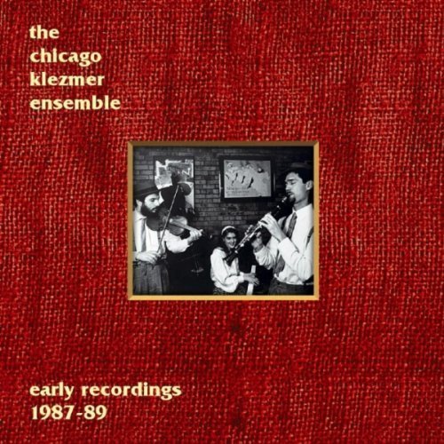 Early Recordings 1987 - 89 Chicago Klezmer Ensemble