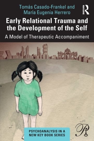 Early Relational Trauma and the Development of the Self. A Model of Therapeutic Accompaniment Maria Eugenia Herrero