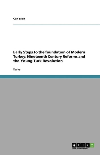 Early Steps to the foundation of Modern Turkey Esen Can