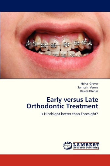Early Versus Late Orthodontic Treatment Grover Neha