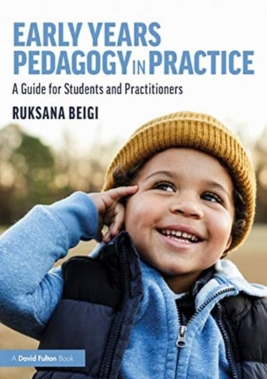 Early Years Pedagogy in Practice. A Guide for Students and Practitioners Opracowanie zbiorowe