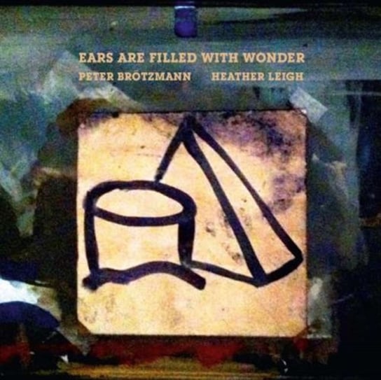 Ears Are Filled With Wonder Brotzmann Peter, Heather Leigh