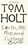 Earth, Air, Fire And Custard Holt Tom