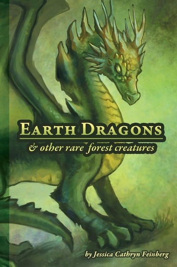 Earth Dragons & Other Rare Forest Creatures Feinberg Jessica