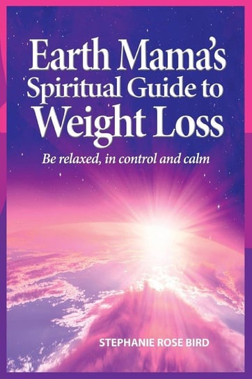 Earth Mama's Spiritual Guide to Weight Loss Bird Stephanie Rose