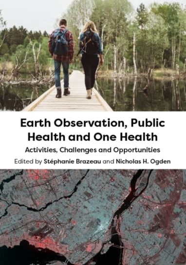Earth Observation, Public Health and One Health: Activities, Challenges and Opportunities Opracowanie zbiorowe