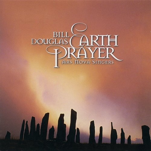 Earth Prayer Bill Douglas, Ars Nova Singers