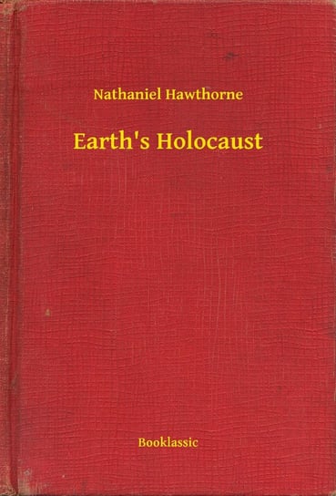 Earth's Holocaust Nathaniel Hawthorne