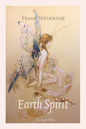 Earth Spirit. A Tragedy in Four Acts Frank Wedekind