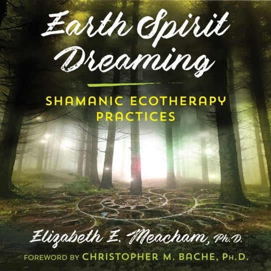Earth Spirit Dreaming Bache Christopher M., Meacham Elizabeth E.