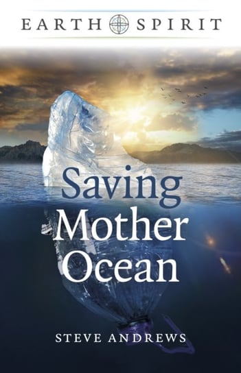 Earth Spirit: Saving Mother Ocean Steve Andrews
