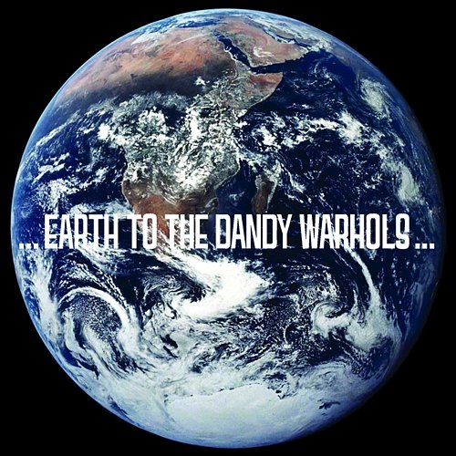 Earth to the Dandy Warhols The Dandy Warhols