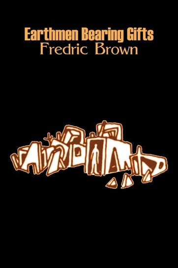 Earthmen Bearing Gifts by Frederic Brown, Science Fiction, Fantasy Brown Fredric