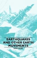 Earthquakes and Other Earth Movements Milne John