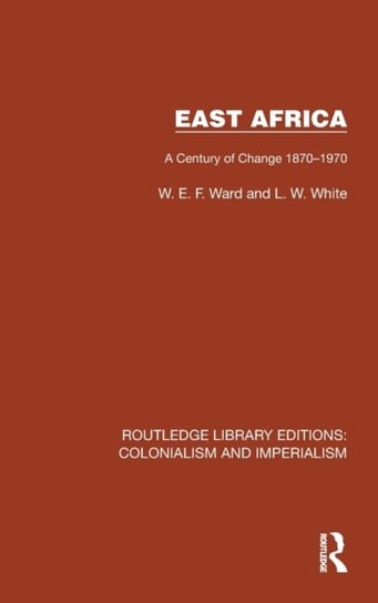 East Africa: A Century of Change 1870-1970 Taylor & Francis Ltd.