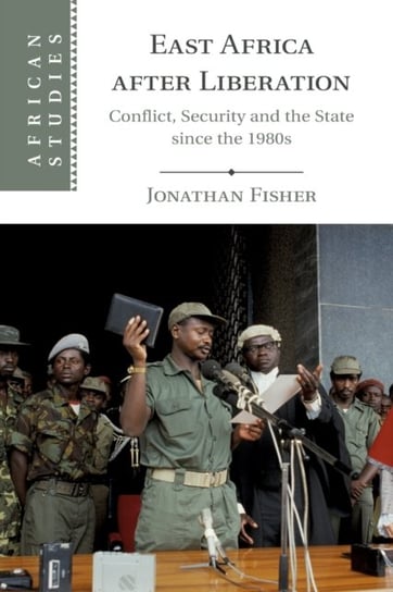 East Africa after Liberation. Conflict, Security and the State since the 1980s Opracowanie zbiorowe
