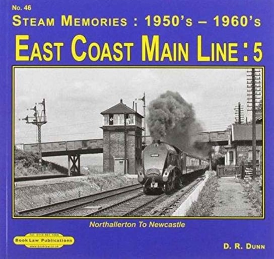 East Coast Main Line : 5: Northallerton to Newcastle D. R. Dunn