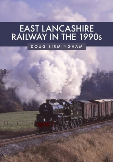 East Lancashire Railway in the 1990s Doug Birmingham