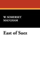 East of Suez Maugham Somerset W.