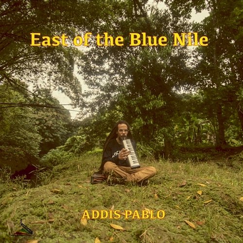 East of the Blue Nile Addis Pablo