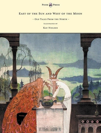 East of the Sun and West of the Moon - Old Tales from the North - Illustrated by Kay Nielsen Asbjornsen Peter Christen