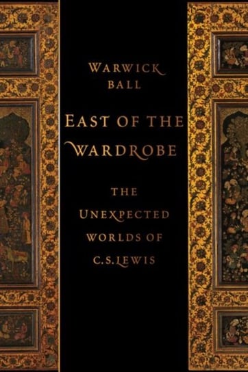 East of the Wardrobe: The Unexpected Worlds of C. S. Lewis Opracowanie zbiorowe