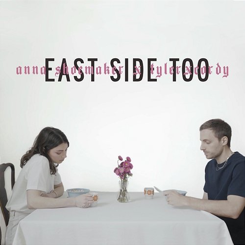 East Side Too Anna Shoemaker & TYLERxCORDY