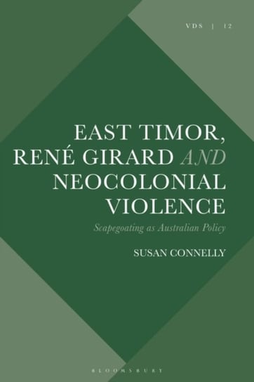 East Timor, Rene Girard and Neocolonial Violence. Scapegoating as Australian Policy Opracowanie zbiorowe