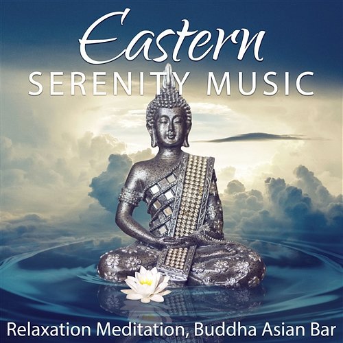 Eastern Serenity Music: Relaxation Meditation, Buddha Asian Bar Ambience, Tibetan Bowls, Chakra Healing, Nature Sounds Buddha Music Sanctuary
