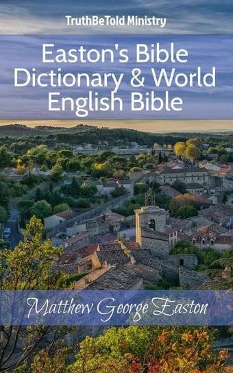 Easton's Bible Dictionary & World English Bible Opracowanie zbiorowe