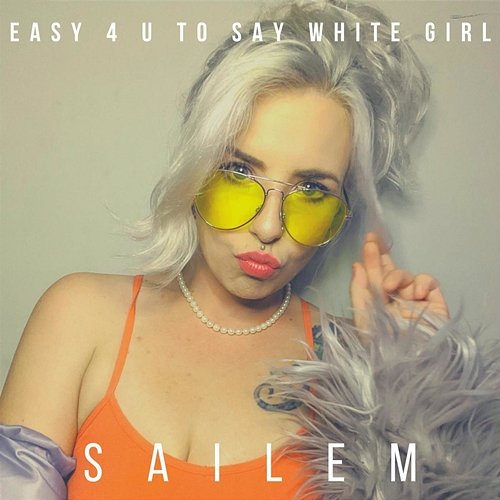 Easy 4 U To Say White Girl SAILEM