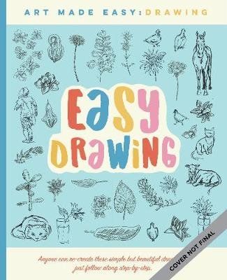 Easy Drawing: Simple step-by-step lessons for learning to draw in more than just pencil Chelsea Ward