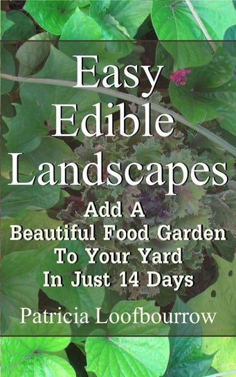 Easy Edible Landscapes Patricia Loofbourrow