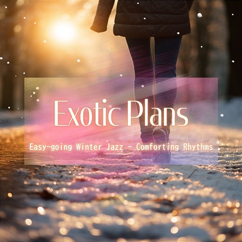Easy-going Winter Jazz-Comforting Rhythms Exotic Plans