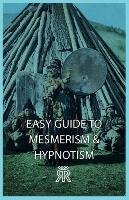 Easy Guide to Mesmerism & Hypnotism Anon