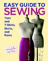 Easy Guide to Sewing Tops and T-shirts, Skirts and Pants Macintyre Lynn, Tilton Marcy