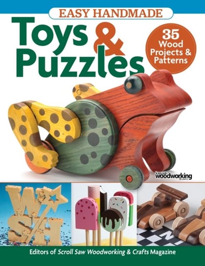 Easy Handmade Toys & Puzzles: 35 Wood Projects & Patterns Opracowanie zbiorowe