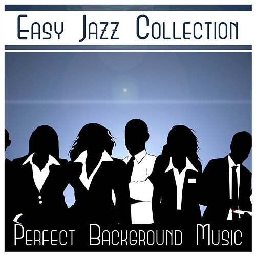 Easy Jazz Collection – Perfect Background Music, Amazing Instrumental, Mood Sounds (Trumpet, Guitar, Sax, Piano) Easy Jazz Instrumentals Academy