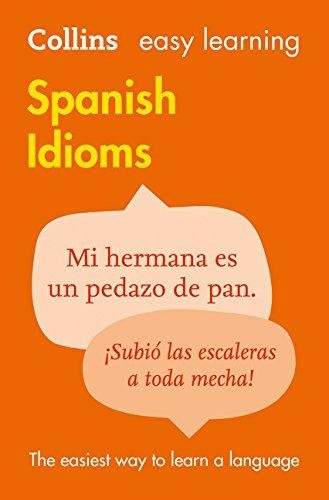 Easy Learning Spanish Idioms. Trusted Support for Learning Collins Dictionaries