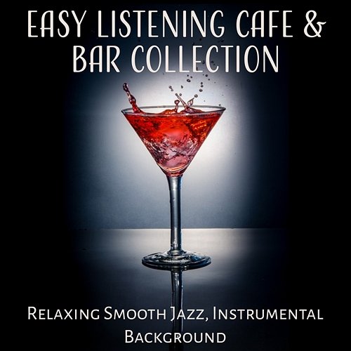 Easy Listening Cafe & Bar Collection: Relaxing Smooth Jazz, Instrumental Background Smooth Jazz Music Set