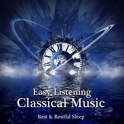 Easy Listening Classical Music - Relaxing Instrumental Music for Rest, Well Being and Restful Sleep Bielsko Baroque Chamber Academy