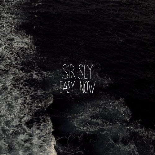 Easy Now Sir Sly