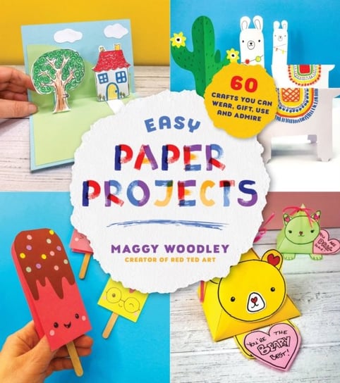 Easy Paper Projects. 60 Crafts You Can Wear, Gift, Use and Admire Maggy Woodley