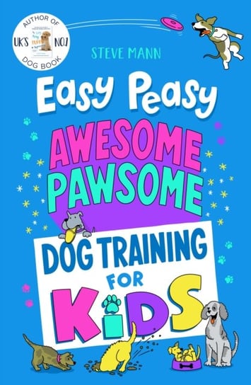 Easy Peasy Awesome Pawsome. Dog Training for Kids Mann Steve