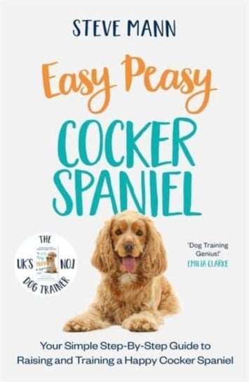 Easy Peasy Cocker Spaniel: Your simple step-by-step guide to raising and training a happy Cocker Spaniel Mann Steve