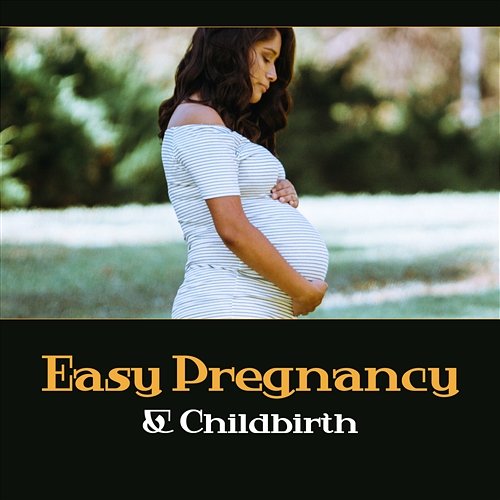 Easy Pregnancy & Childbirth – Soothing and Relaxing Music of Nature, Calm Your Nerves and Stress, Stretching & Meditation, Future Mother Future Moms Academy